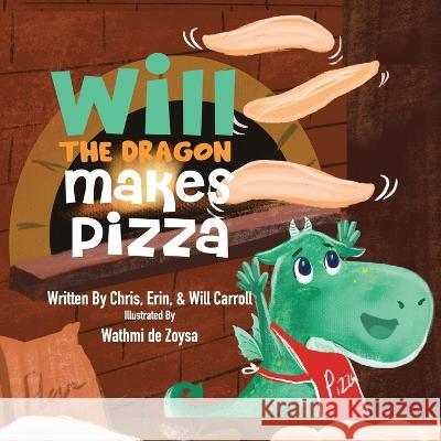 Will The Dragon Makes Pizza Erin Carroll Will Carroll Wathmi de Zoysa 9798359690867 Independently Published - książka