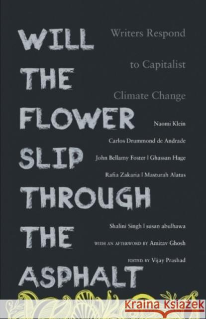 Will the Flower Slip Through the Asphalt?: Writers Respond to Capitalist Climate Change Prashad, Vijay 9789380118475 Leftword Books - książka