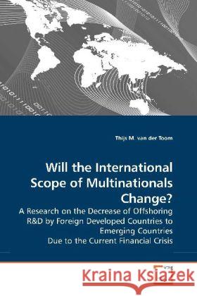 Will the International Scope of Multinationals Change? : A Research on the Decrease of Offshoring R Toom, Thijs M. van der 9783639205060 VDM Verlag Dr. Müller - książka