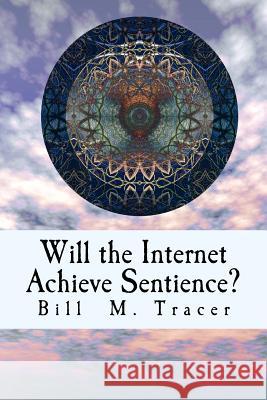 Will the Internet Achieve Sentience?: Is VOX Coming? Tracer, Bill M. 9781497360655 Createspace - książka