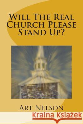 Will The Real Church Please Stand Up? Nelson, Art 9781505227031 Createspace - książka