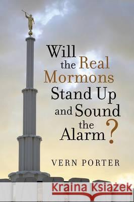 Will the Real Mormons Stand Up and Sound the Alarm? Vern Porter 9781480812901 Archway Publishing - książka