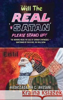 Will The REAL Satan Please Stand Up! Hadassadajah Akusani   9781960675989 Authors' Tranquility Press - książka
