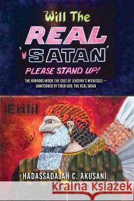 Will The REAL Satan Please Stand Up! Hadassadajah Akusani   9781960675996 Authors' Tranquility Press - książka