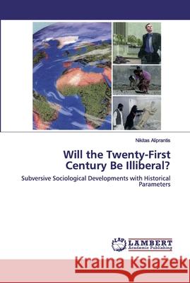 Will the Twenty-First Century Be Illiberal? Aliprantis, Nikitas 9786200784063 LAP Lambert Academic Publishing - książka