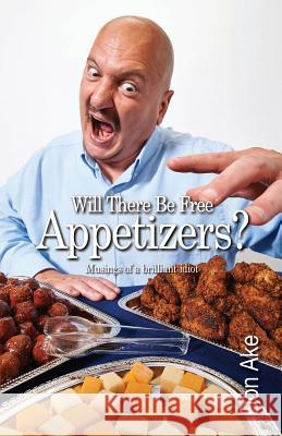 Will There Be Free Appetizers?: Musings of a brilliant idiot Ake, Don 9780998001838 Wojelay Publishing - książka