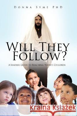 Will They Follow?: A Leader's Guide to Reaching Today's Children Donna Syme 9781662866791 Xulon Press - książka