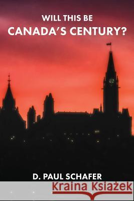 Will This Be Canada's Century? D. Paul Schafer 9781772440881 Rock's Mills Press - książka
