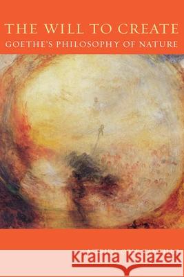 Will To Create, The: Goethe’s Philosophy of Nature Astrida Orle Tantillo 9780822961451 University of Pittsburgh Press - książka