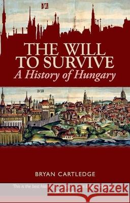Will to Survive: A History of Hungary Bryan Cartledge 9780199327348 Oxford University Press Publication - książka