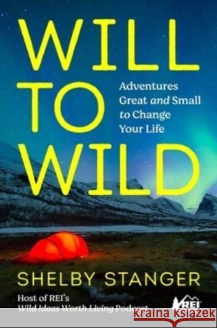 Will to Wild: Adventures Great and Small to Change Your Life Shelby Stanger 9781982194307 S&S/Simon Element - książka