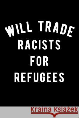 Will Trade Racists for Refugees Scott Maxwell 9781726617611 Independently Published - książka