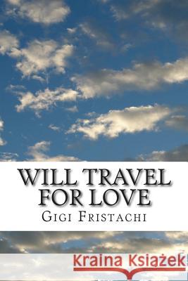 Will Travel for Love: A Time Travel Story Gigi Fristachi Mrs Guiliana Lynn Napisa 9781514818800 Createspace - książka