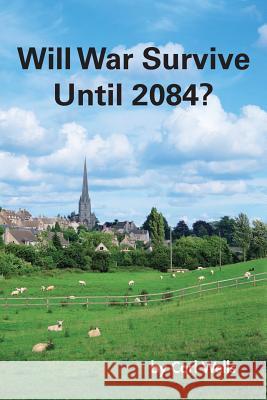 Will War Survive Until 2084? Carl Wells 9781481751100 Authorhouse - książka