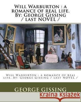 Will Warburton: a romance of real life. By: George Gissing / last NOVEL / Gissing, George 9781975970215 Createspace Independent Publishing Platform - książka