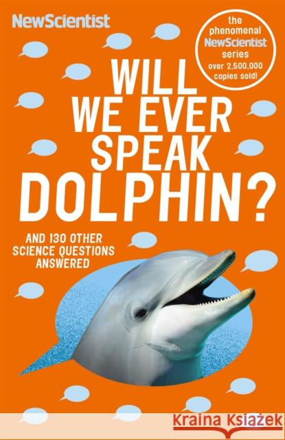 Will We Ever Speak Dolphin?: and 130 other science questions answered New Scientist 9781473642713 John Murray Press - książka