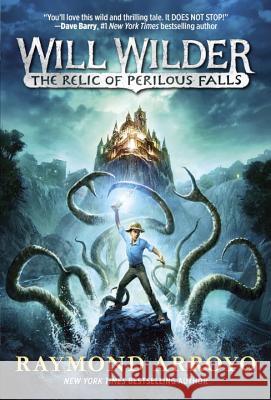 Will Wilder #1: The Relic of Perilous Falls Raymond Arroyo 9780553539622 Yearling Books - książka