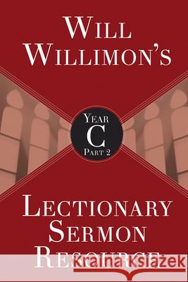 Will Willimons Lectionary Sermon Resource, Year C Part 2 Willimon, William H. 9781501847318 Abingdon Press - książka