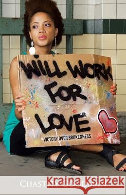 Will Work for Love: Victory over Brokenness Goodman, Chastity 9781512759358 WestBow Press - książka