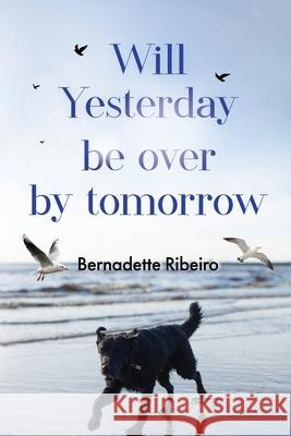 Will Yesterday Be Over By Tomorrow Bernadette Ribeiro 9781837946143 Vanguard Press - książka