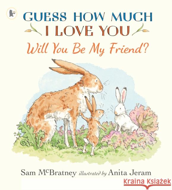 Will You Be My Friend?: A charming story about first friendship from the creators of the internationally bestselling Guess How Much I Love You, the perfect gift for any loved one Sam McBratney 9781406399820 Walker Books Ltd - książka