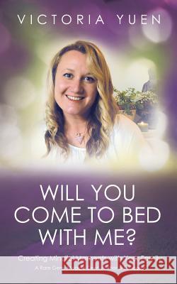 Will You Come To Bed With Me?: Creating mindful moments with your family. Yuen, Victoria 9781452530826 Balboa Press Australia - książka