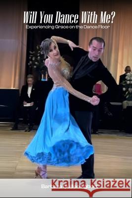 Will You Dance With Me?: Experiencing Grace on the Dance Floor Barbara Quillen Egbert 9781969021114 Amazon Publishing Assistants - książka