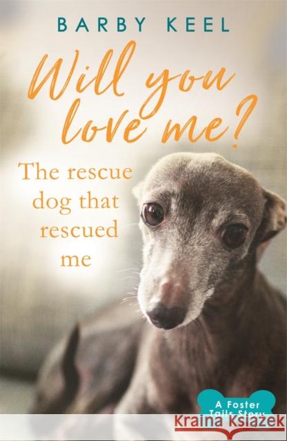 Will You Love Me? The Rescue Dog that Rescued Me Barby Keel 9781409182337 Orion Publishing Co - książka