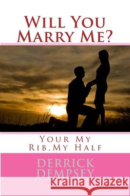 Will You Marry Me?: Your My Rib, My Half Derrick O. Dempsey 9781500146849 Createspace - książka