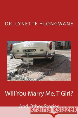 Will You Mary Me T Girl?: And other Stories Hlongwane, Lynette 9781508607137 Createspace - książka