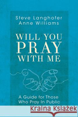 Will You Pray with Me: A Guide for Those Who Pray in Public Steven Langhofer Anne Williams 9781791013431 Abingdon Press - książka