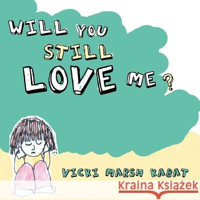 Will You Still Love Me? Vicki Marsh Kabat 9781462403462 Inspiring Voices - książka