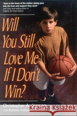 Will You Still Love Me If I Don't Win?: A Guide for Parents of Young Athletes Anderson, Christopher 9780878331727 Taylor Trade Publishing - książka