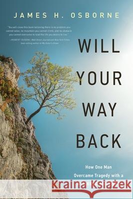 Will Your Way Back: How One Man Overcame Tragedy with a Winning Mindset James H. Osborne 9781632991126 River Grove Books - książka