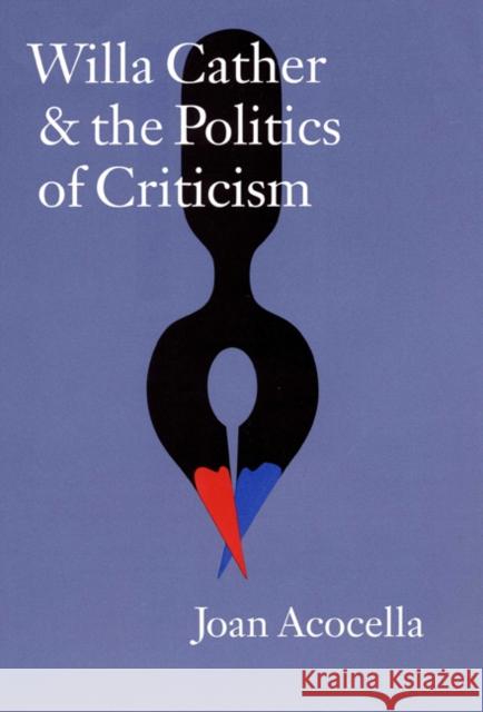 Willa Cather and the Politics of Criticism Joan Ross Acocella 9780803210462 University of Nebraska Press - książka