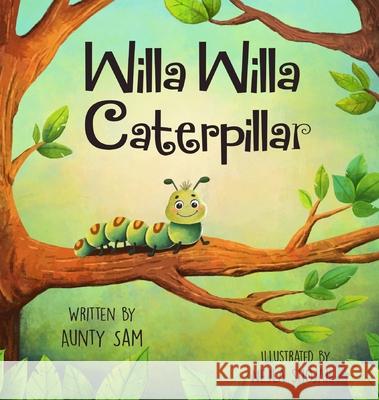 Willa Willa Caterpillar Aunty Sam Nejla Shojaie 9780645089523 Age Me Happy - książka