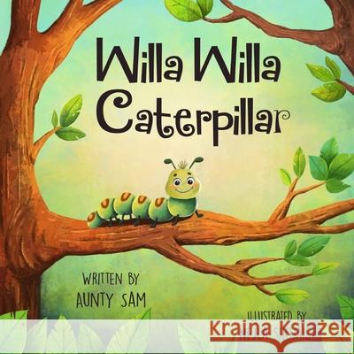 Willa Willa Caterpillar Aunty Sam Nejla Shojaie 9780645089547 Age Me Happy - książka