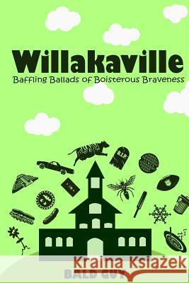 Willakaville: Baffling Ballads of Boisterous Braveness Bald Guy 9781514854822 Createspace - książka