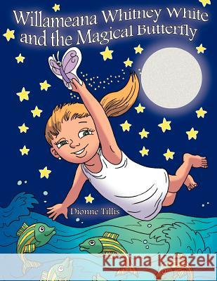 Willameana Whitney White and the Magical Butterfly Dionne Tillis 9781468572865 Authorhouse - książka
