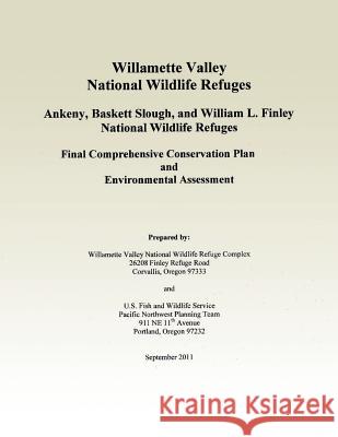 Willamette Valley National Wildlife Refuges Final Comprehensive Conservation Plan U S Fish & Wildlife Service 9781505978865 Createspace - książka