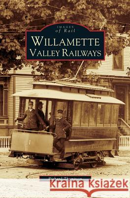 Willamette Valley Railways Richard Thompson 9781531635626 Arcadia Library Editions - książka