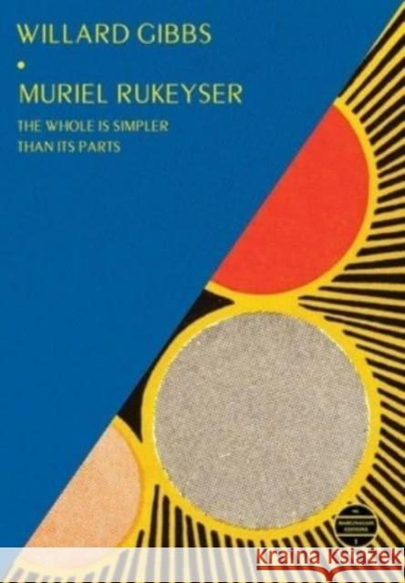 Willard Gibbs: The Whole Is Simpler Than Its Parts Muriel Rukeyser 9781961341159 Marginalian - książka