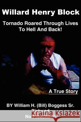 Willard Henry Block: Tornado Roared Through Lives To Hell And Back Boggess, William H., Sr. 9781434301611 Authorhouse - książka