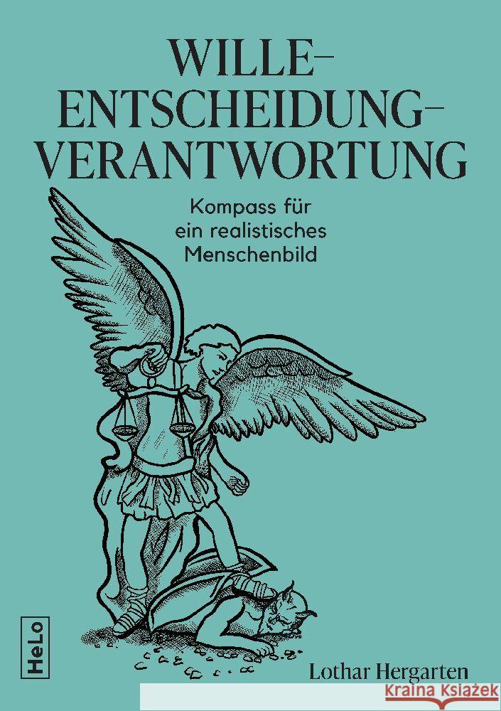 Wille-Entscheidung-Verantwortung: Kompass f?r ein realistisches Menschenbild Lothar Hergarten 9783982600307 Helo - książka