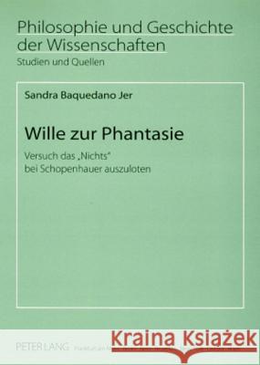 Wille Zur Phantasie: Versuch Das «Nichts» Bei Schopenhauer Auszuloten Stekeler-Weithofer, Pirmin 9783631569276 Lang, Peter, Gmbh, Internationaler Verlag Der - książka