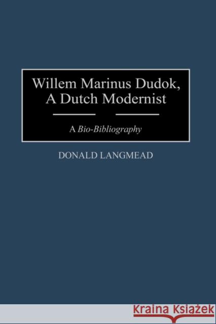 Willem Marinus Dudok, a Dutch Modernist: A Bio-Bibliography Langmead, Donald 9780313294259 Greenwood Press - książka