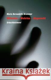 Willenlos - Wehrlos - Abgezockt : Erbschleicherei Brommer, Maria B. 9783831615179 Utz - książka