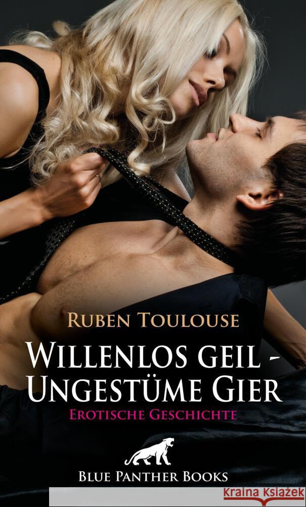 Willenlos geil - Ungestüme Gier | Erotische Geschichte + 2 weitere Geschichten Toulouse, Ruben 9783756196944 blue panther books - książka