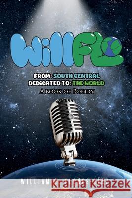 WillFlo: From: South Central Dedicated to: The World A book of poetry William G. Flore 9781662498404 Page Publishing - książka