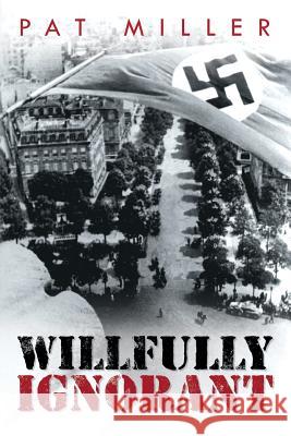 Willfully Ignorant Pat Miller 9781490822174 WestBow Press - książka